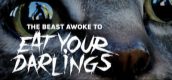 The Beast Awoke To Eat Your Darlings