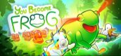 YOU BECOME FROG 🐸