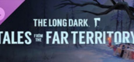 The Long Dark: Tales from the Far Territory
