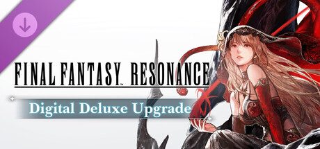 FINAL FANTASY RESONANCE Digital Deluxe Upgrade