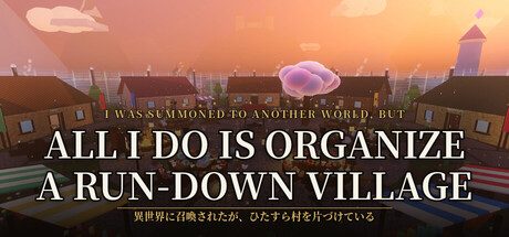 I Was Summoned to Another World, but All I Do Is Organize a Run-Down Village